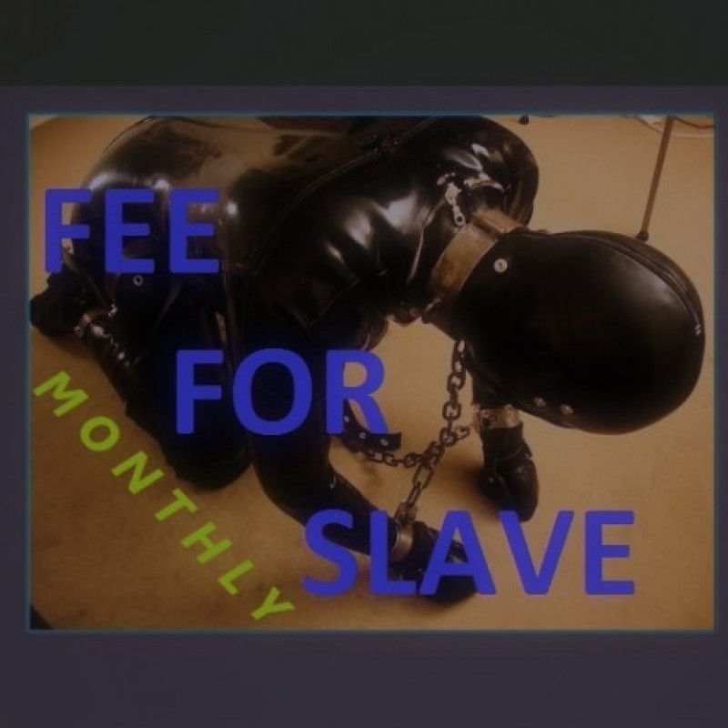 Monthy fee for My Slave  ! ! !