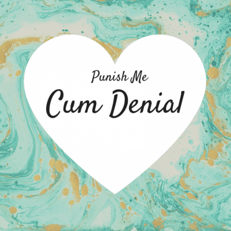 Punish Me: Cum Denial