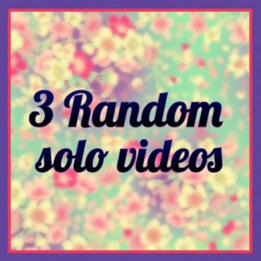 3 random solo videos