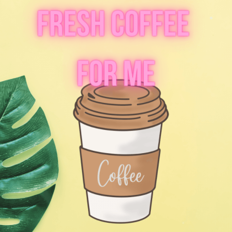 Fresh coffee for me