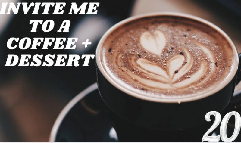 INVITE ME TO A COFFEE  DESSERT