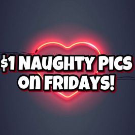 One dollar dirty pics in Fridays!