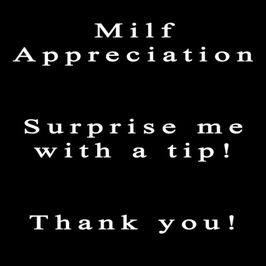 Tip me! Milf Appreciation