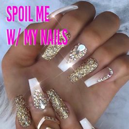 Spoil me with my Nails