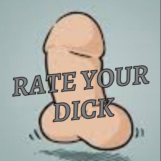 Rate your dick