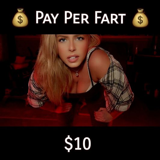 Pay Per Fart Ten Dollars Each