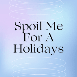 Spoil Me For A Holidays