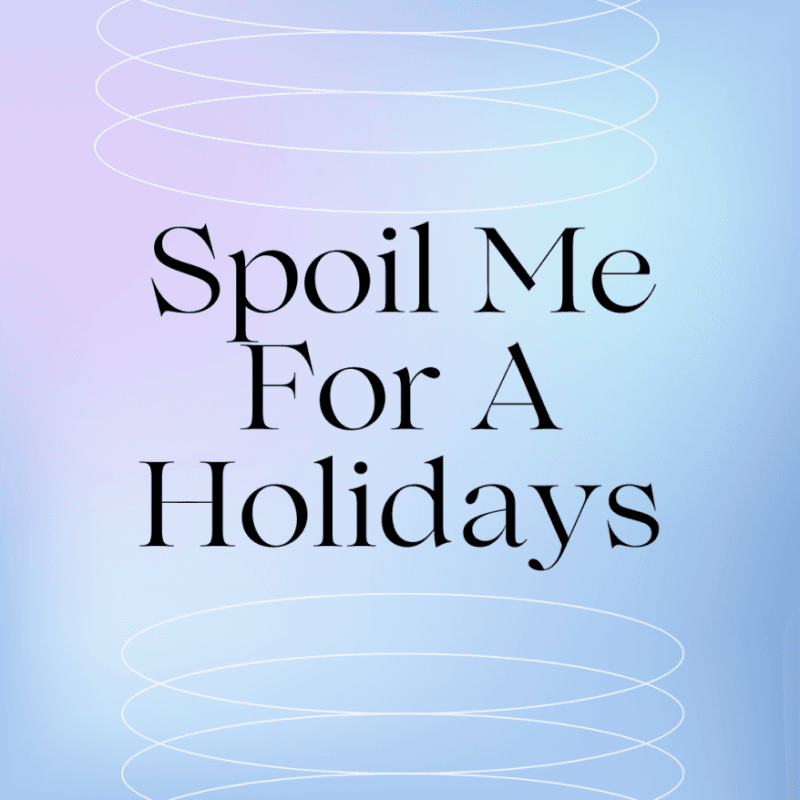 Spoil Me For A Holidays