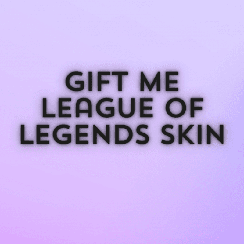 Gift me League of Legends skin!