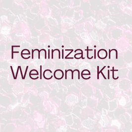 Feminization Welcome Kit