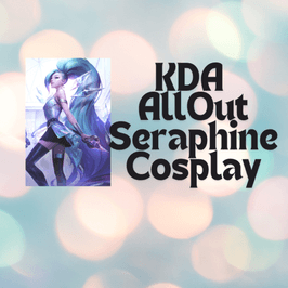 SPONSOR: KDA All Out Seraphine Cosplay