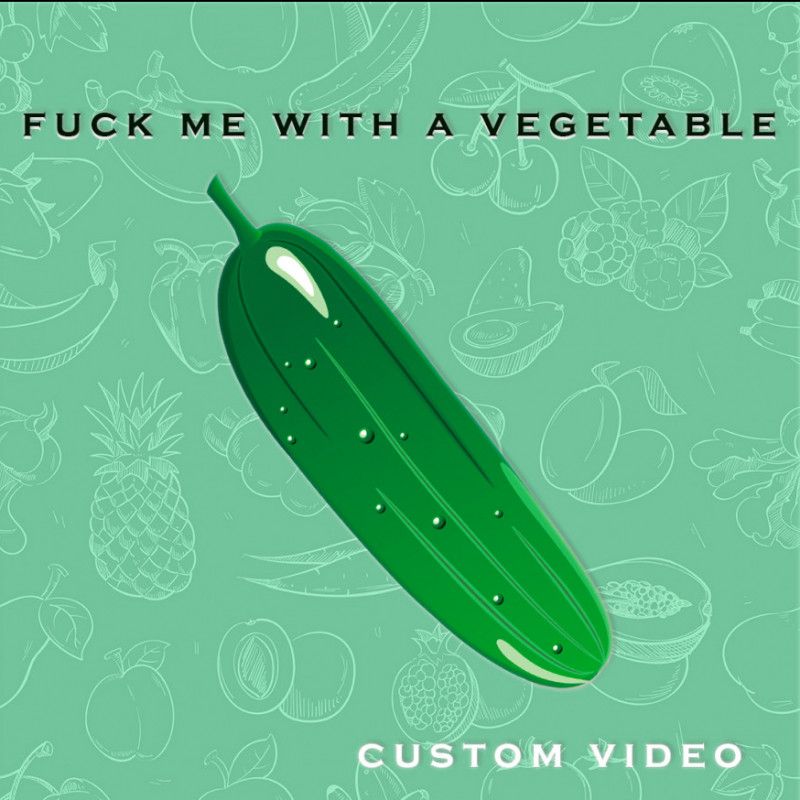 fuck me with a vegetable