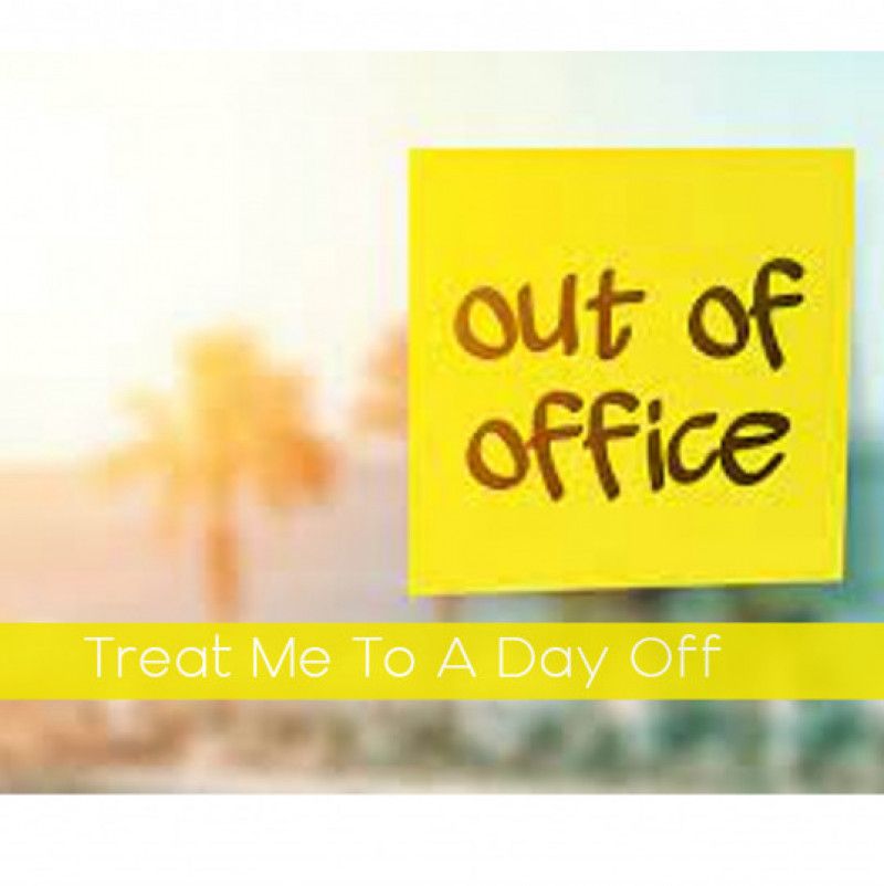 Treat Me To A Day Off