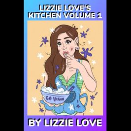 LIZZIE LOVES KITCHEN VEGAN COOKBOOK