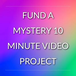 FUND A MYSTERY 10 MINUTE VIDEO PROJECT