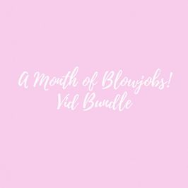 A Month of Blowjobs! GFE Series Vid Bundle