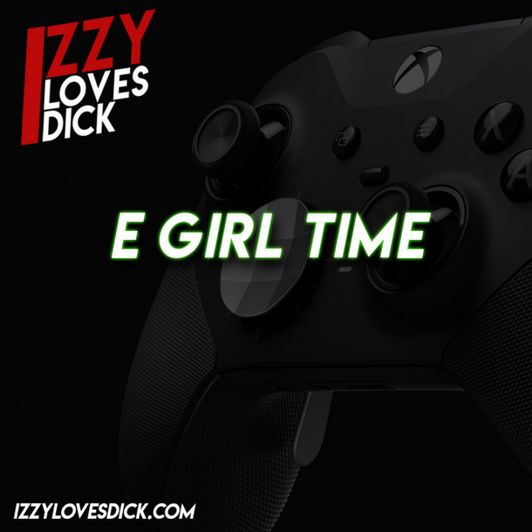 E Girl Time : 15 Mins