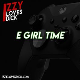 E Girl Time: 30 Mins