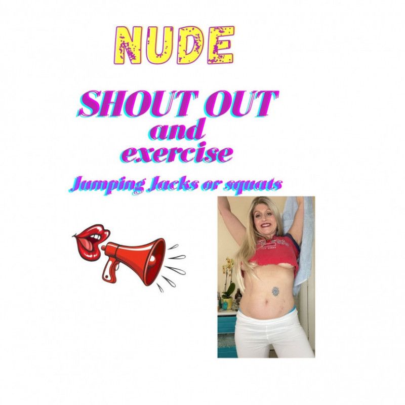 NUDE 5 minute SHOUT OUT exercise