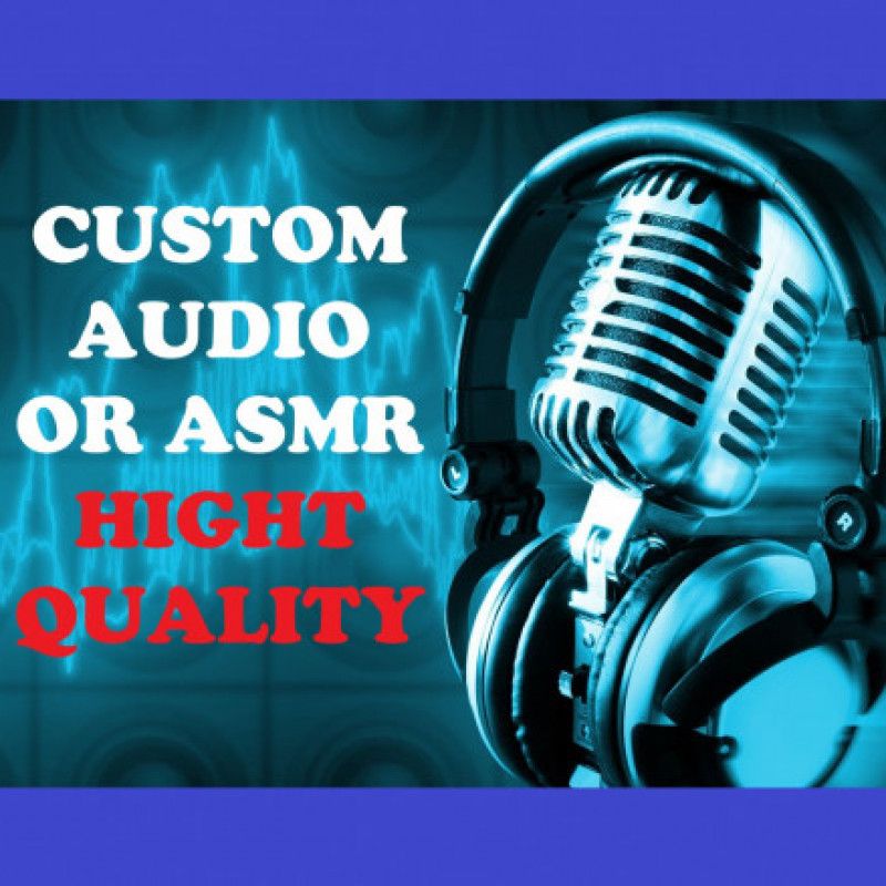 CUSTOM AUDIO OR ASMR 5min HIGHT QUALITY