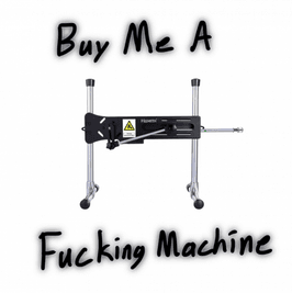 Buy Me A Fucking Machine