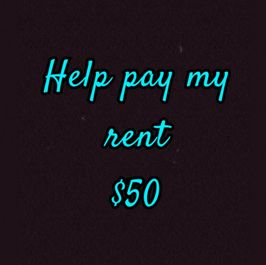 Help pay my rent