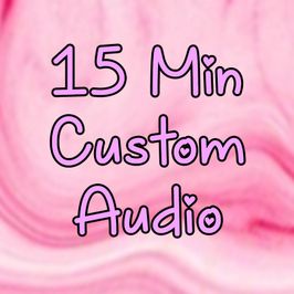 15 Min Custom Audio