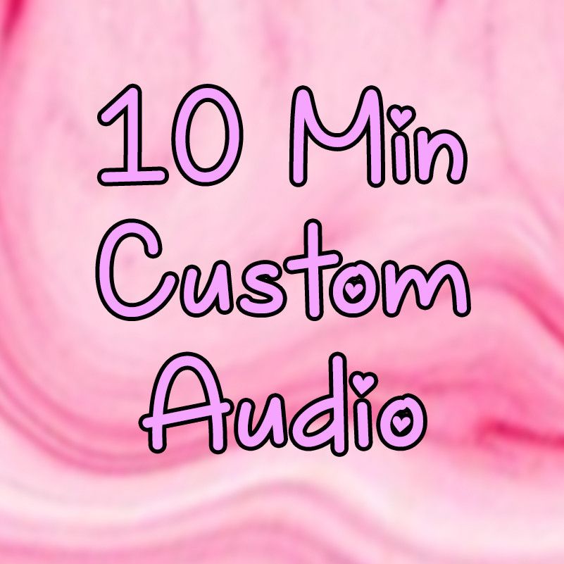 10 Min Custom Audio