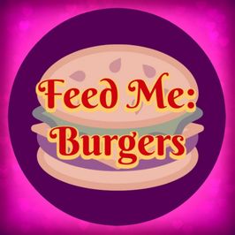 Feed Me: Burgers