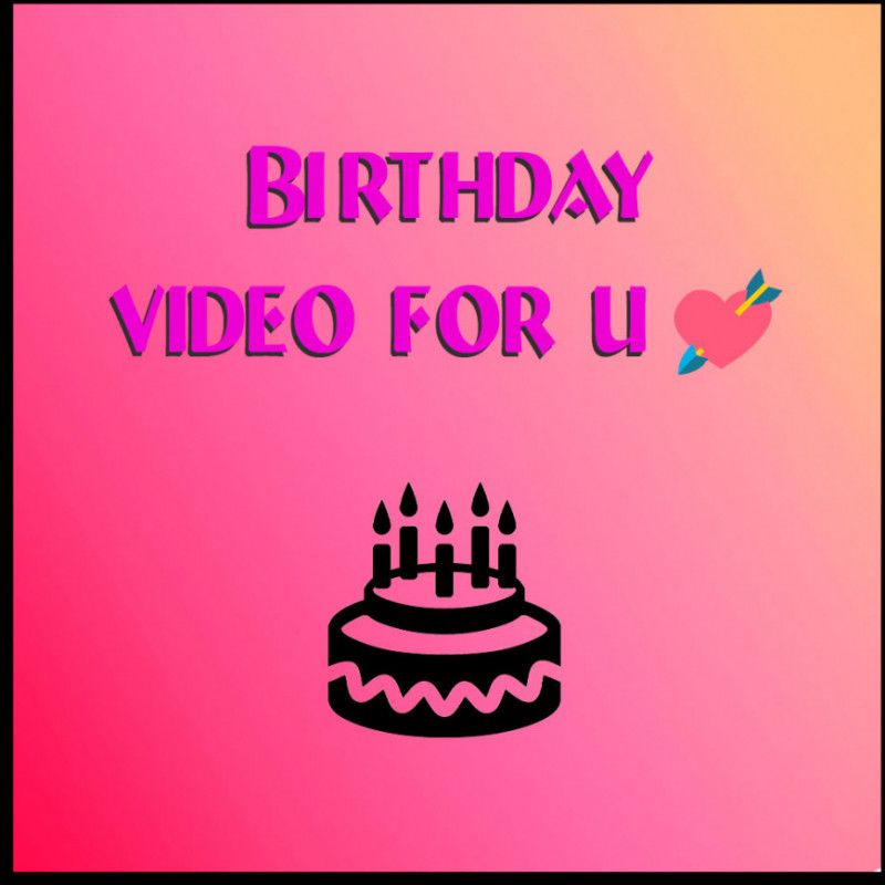 BIRTHDAY VIDEO FOR YOU