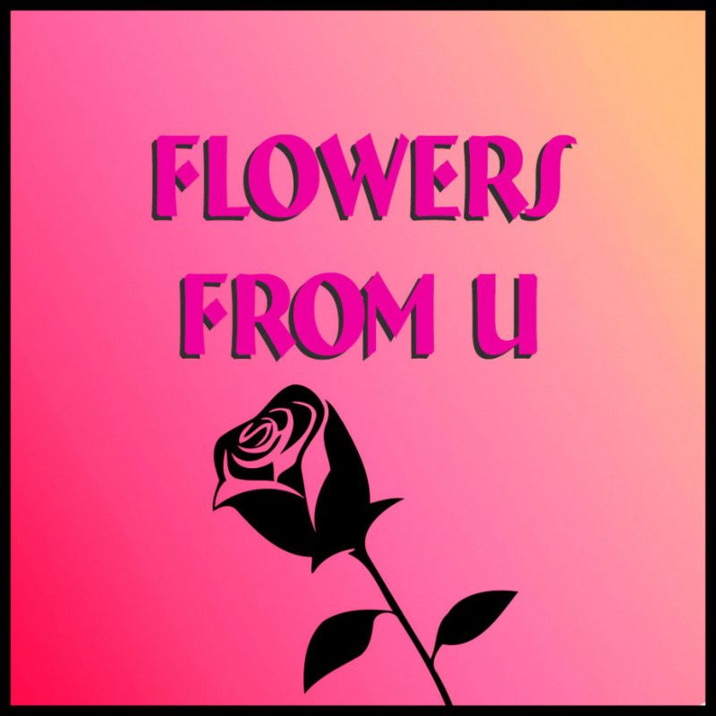 FLOWERS FROM U