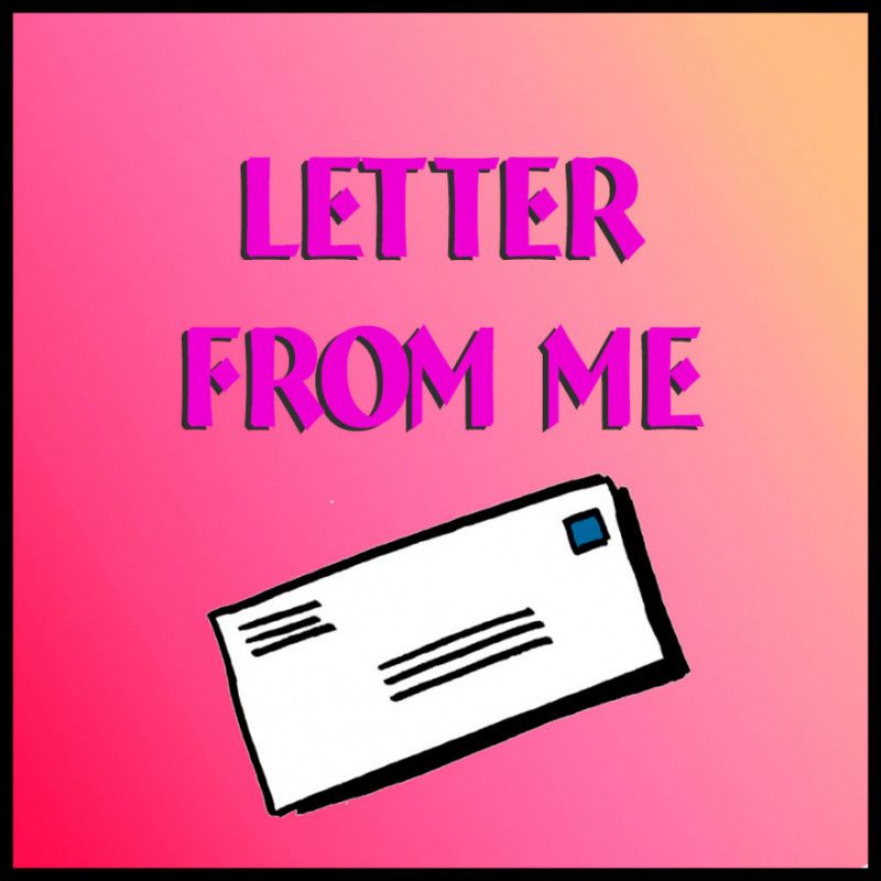 A LETTER FROM ME