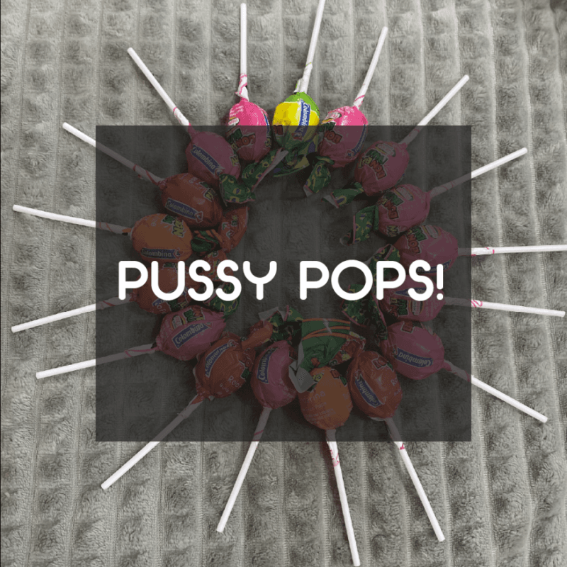 Pussy Pops!