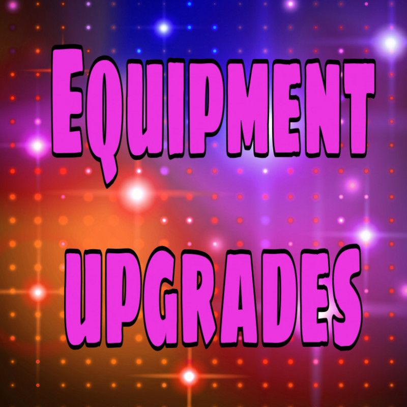 Equipment Upgrades