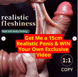 Get Me a 15cm Realistic Penis  WIN Your Own Exclusive Video