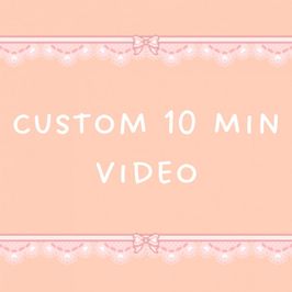 Custom 10 Min Vid