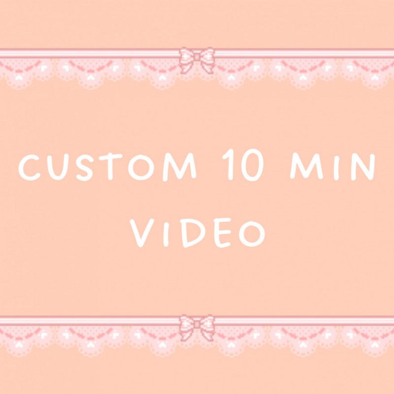 Custom 10 Min Vid