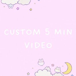 Custom 5 Min Vid