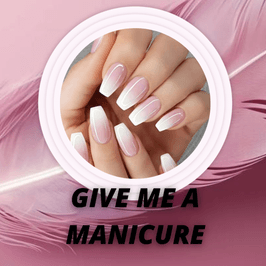 GIVE ME A MANICURE