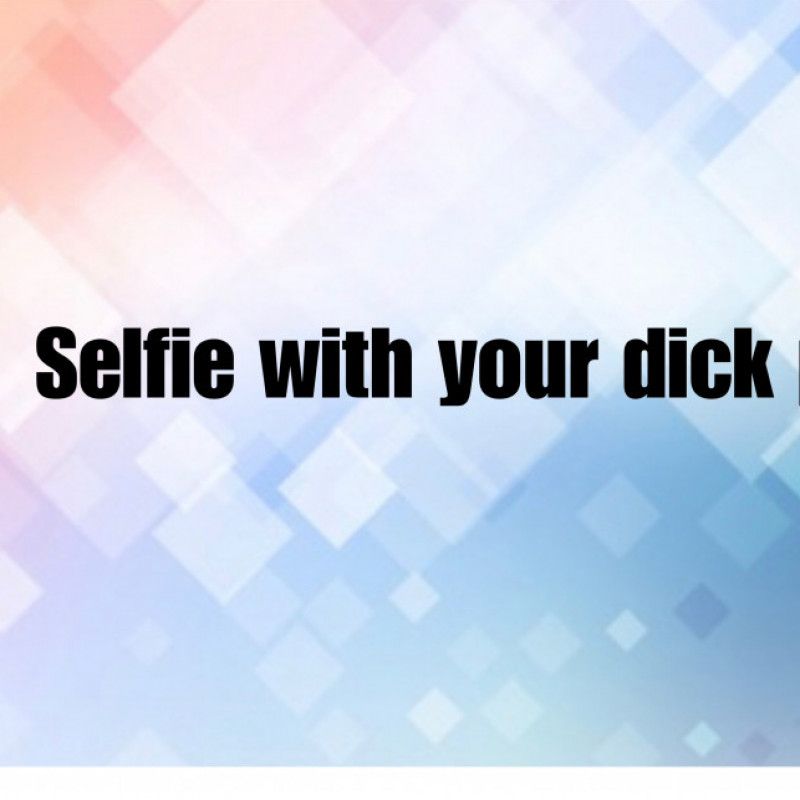 Selfie With Your Dick