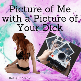 Picture of Me with a Picture of Your Dick