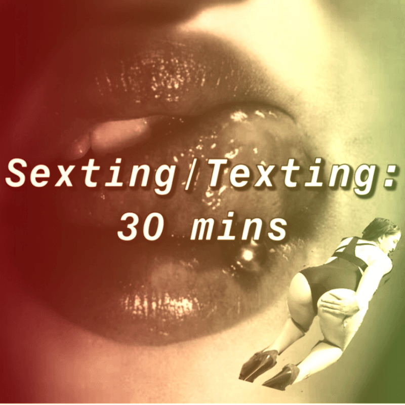 Sexting texting for 30 minutes!