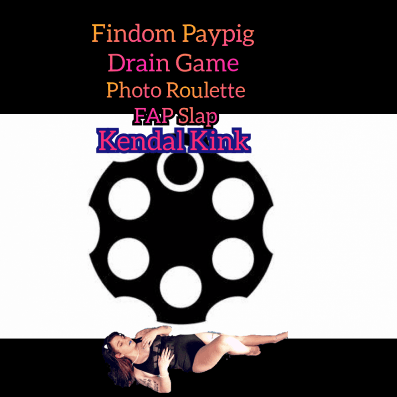 Kendal Kinks Findom Paypig Drain Game PhotoRouletteFAPSLAP