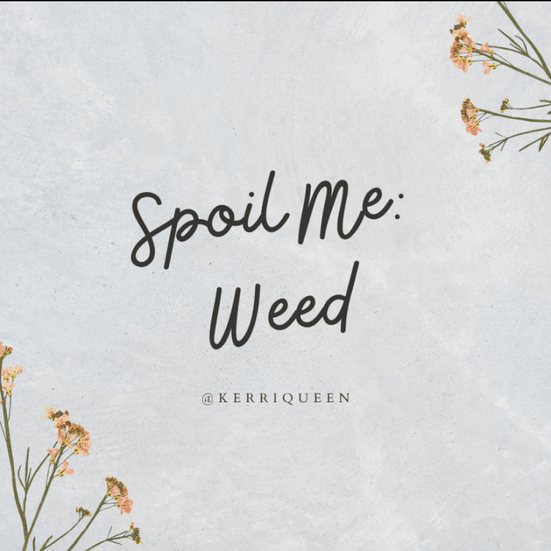 Spoil Me with Weed