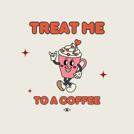 Treat me:  to a Coffee