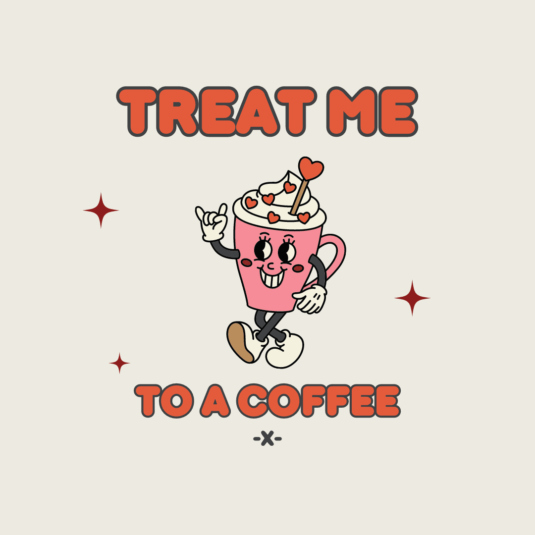 Treat me:  to a Coffee