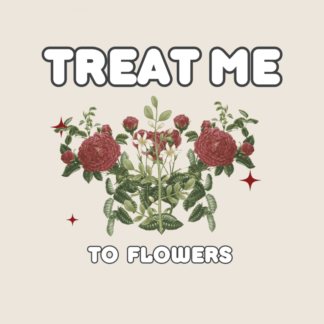 Treat me to: Flowers