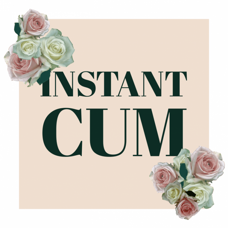 Instant Cum : Make me Cum right now!