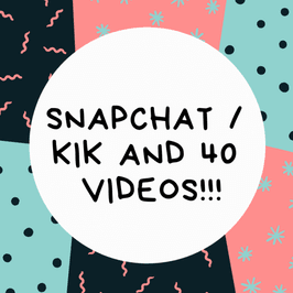 SNAPCHAT KIK AND 40 VIDS