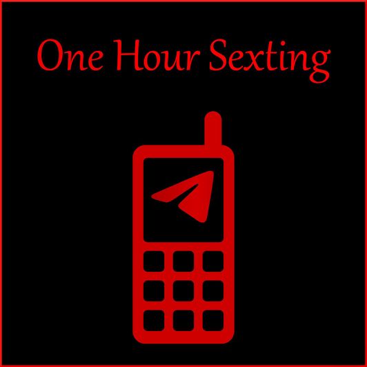 Sexting: 1 hour!